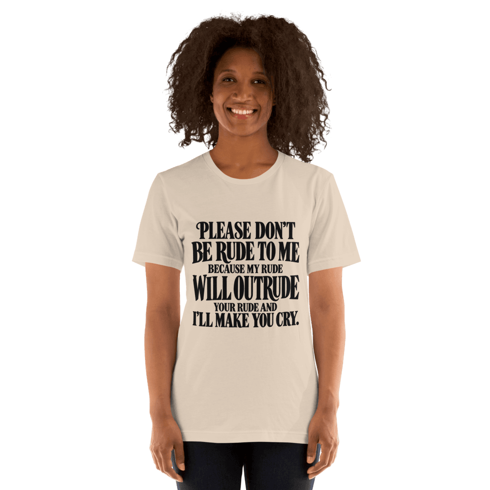 Please Dont Be Rude — Unisex T-Shirt — Front