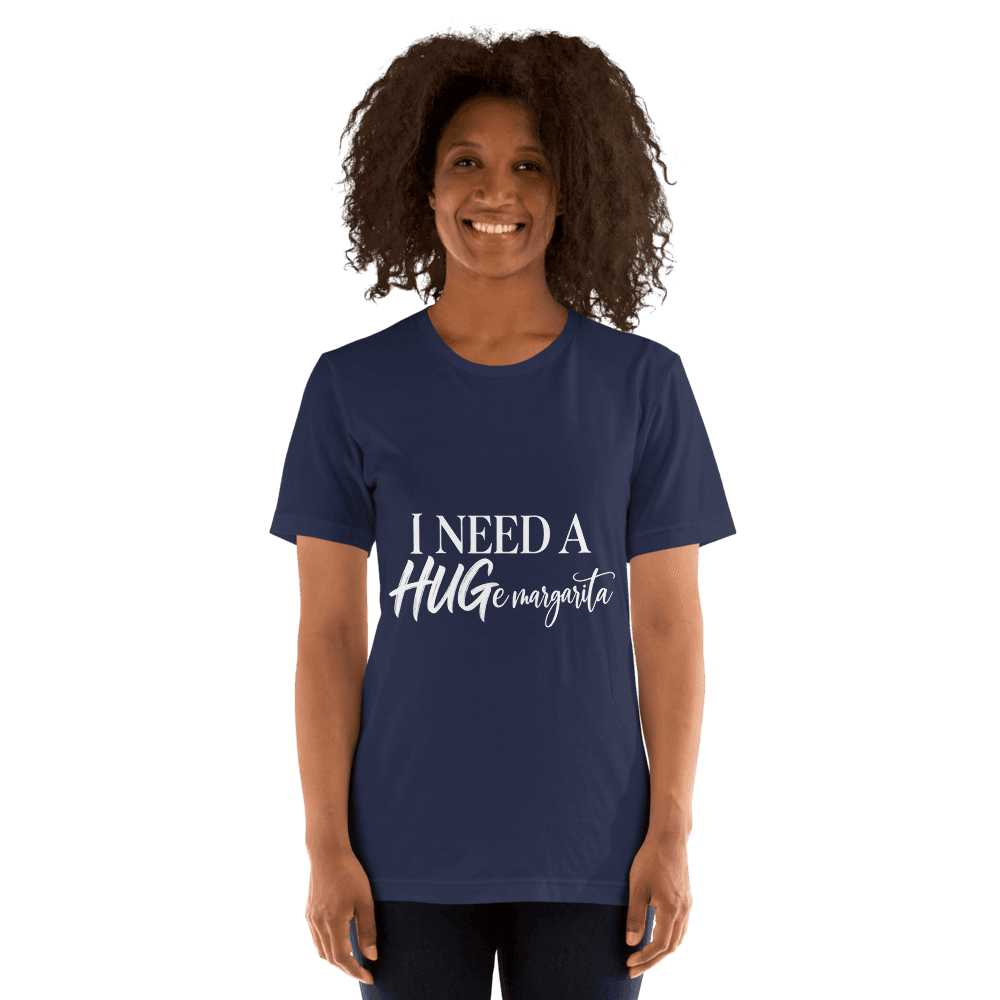 I Need A Hugemargarita — Unisex T-Shirt — Front