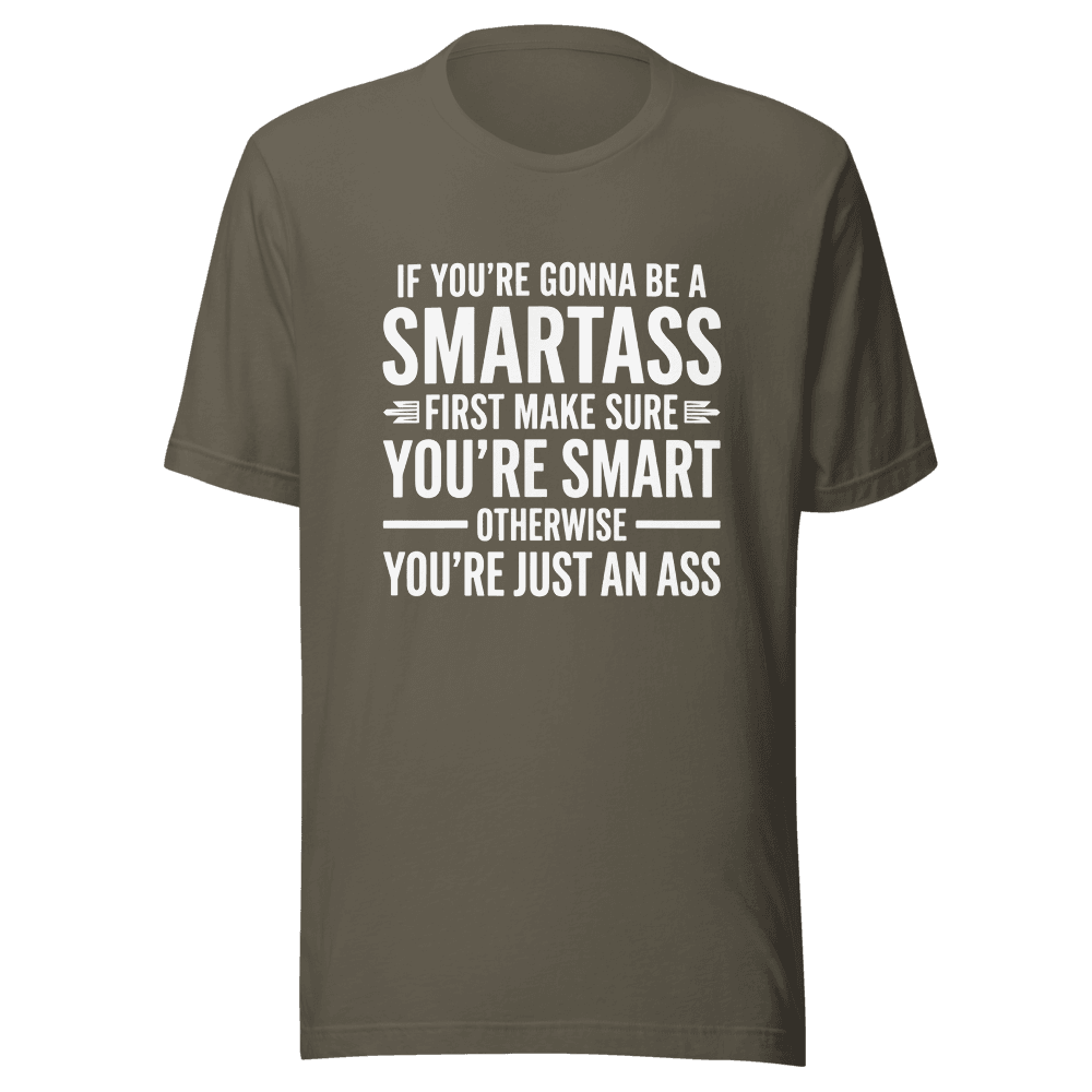 If You're Gonna Be A Smartass — Unisex T-Shirt — Front