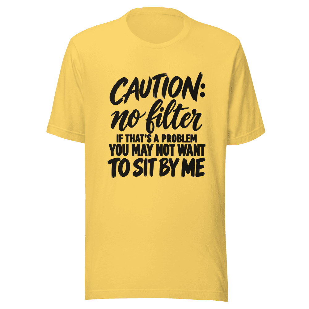 Caution No Filter — Unisex T-Shirt — Front