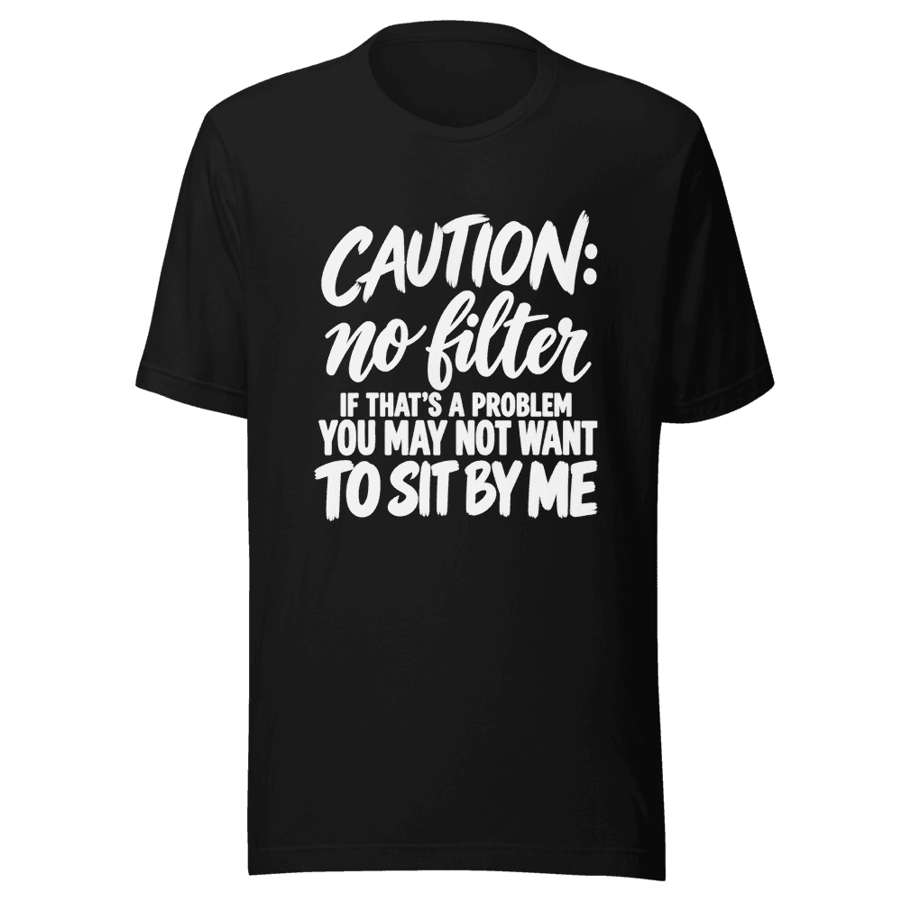 Caution No Filter — Unisex T-Shirt — Front