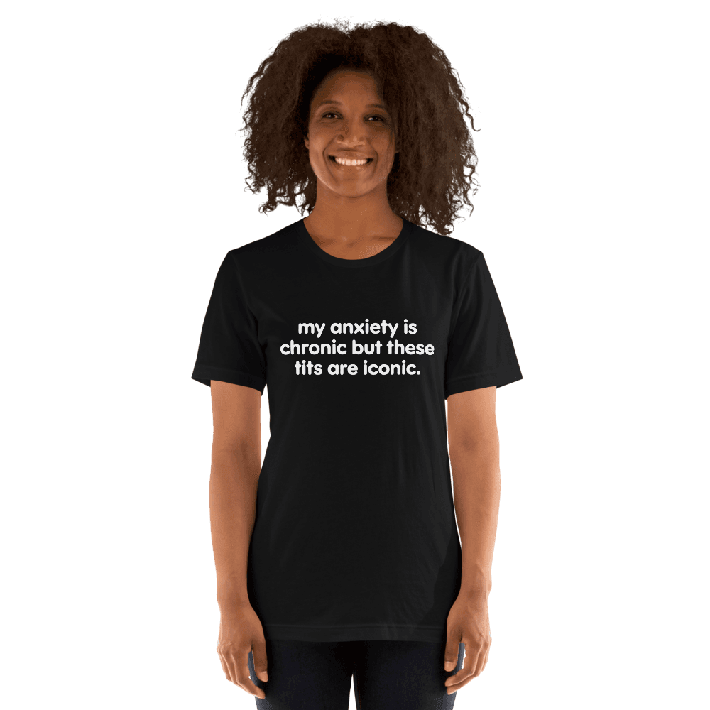 My Anxiety Is Chronic — Unisex T-Shirt — Front