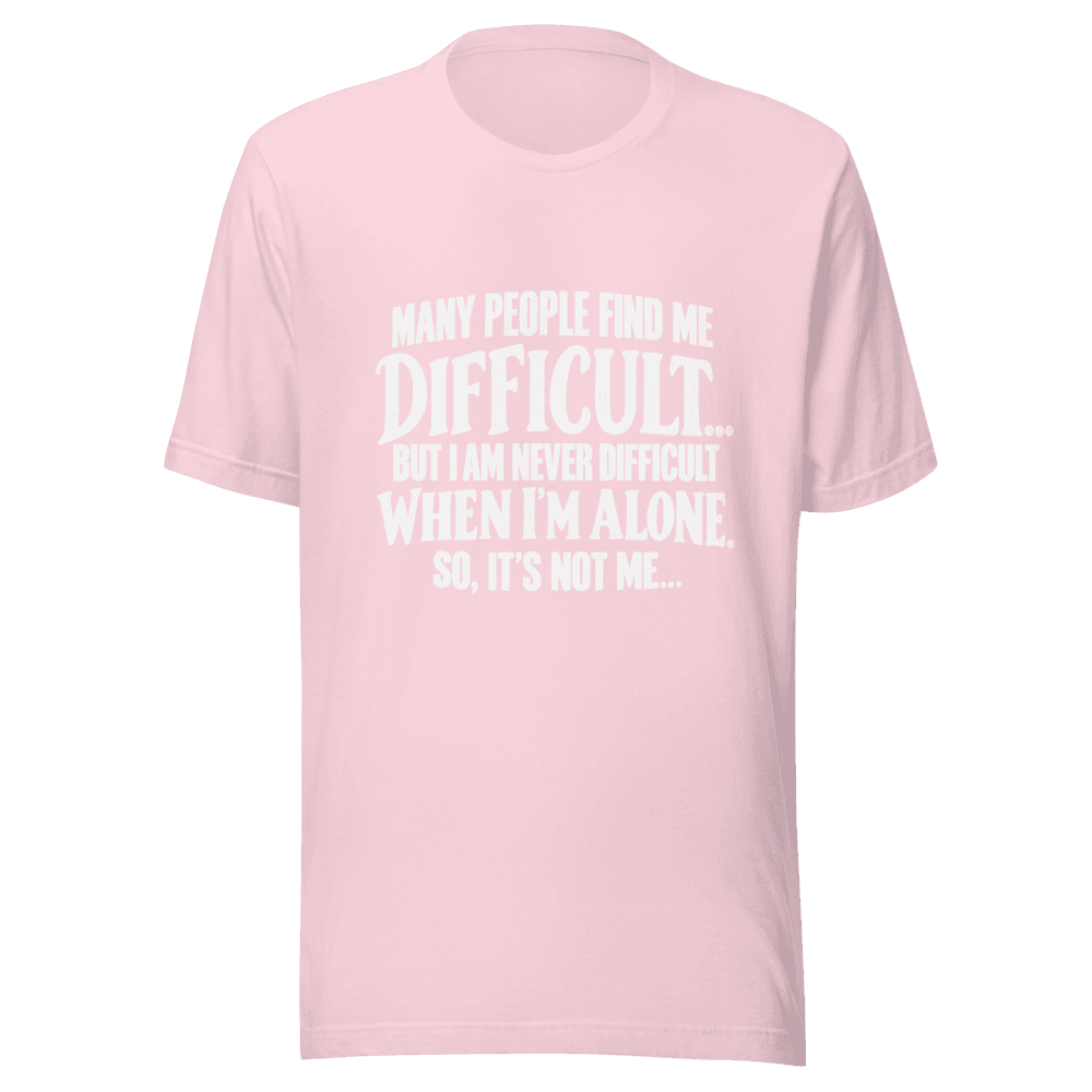 Many People Find me Difficult — Unisex T-Shirt — Front