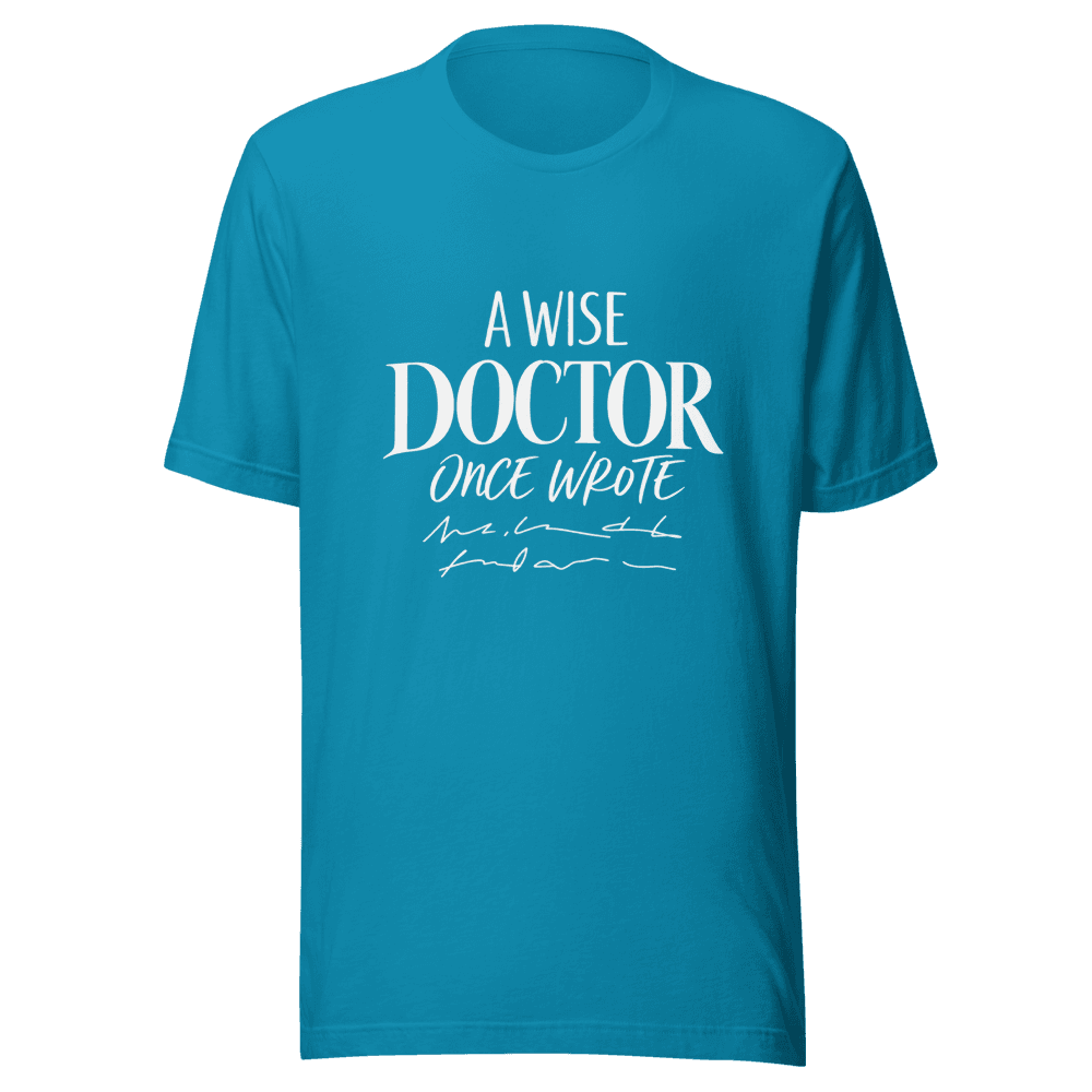 A Wise Doctor Once Wrote — Unisex T-Shirt — Front