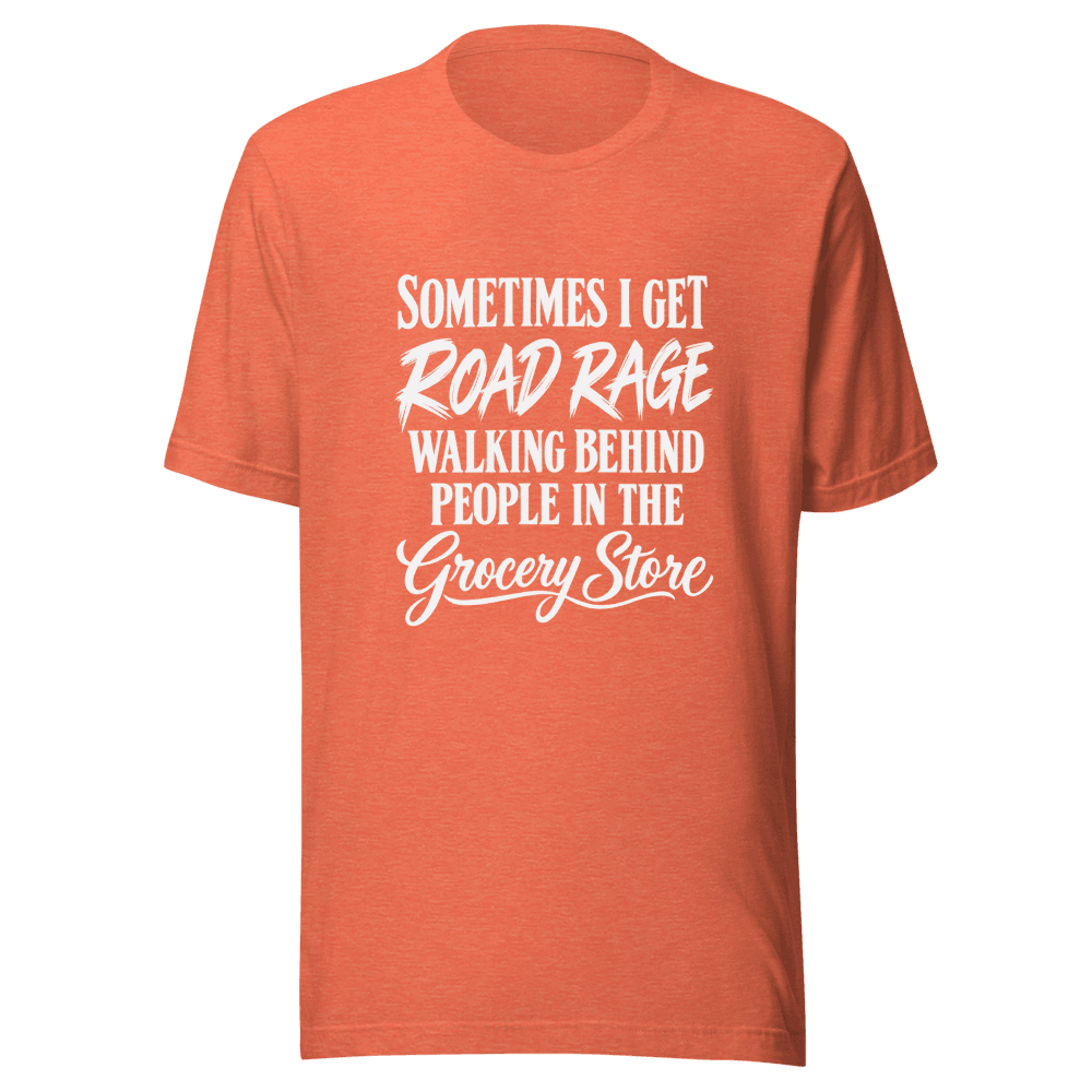 Sometimes I Get Road Rage — Unisex T-Shirt — Front