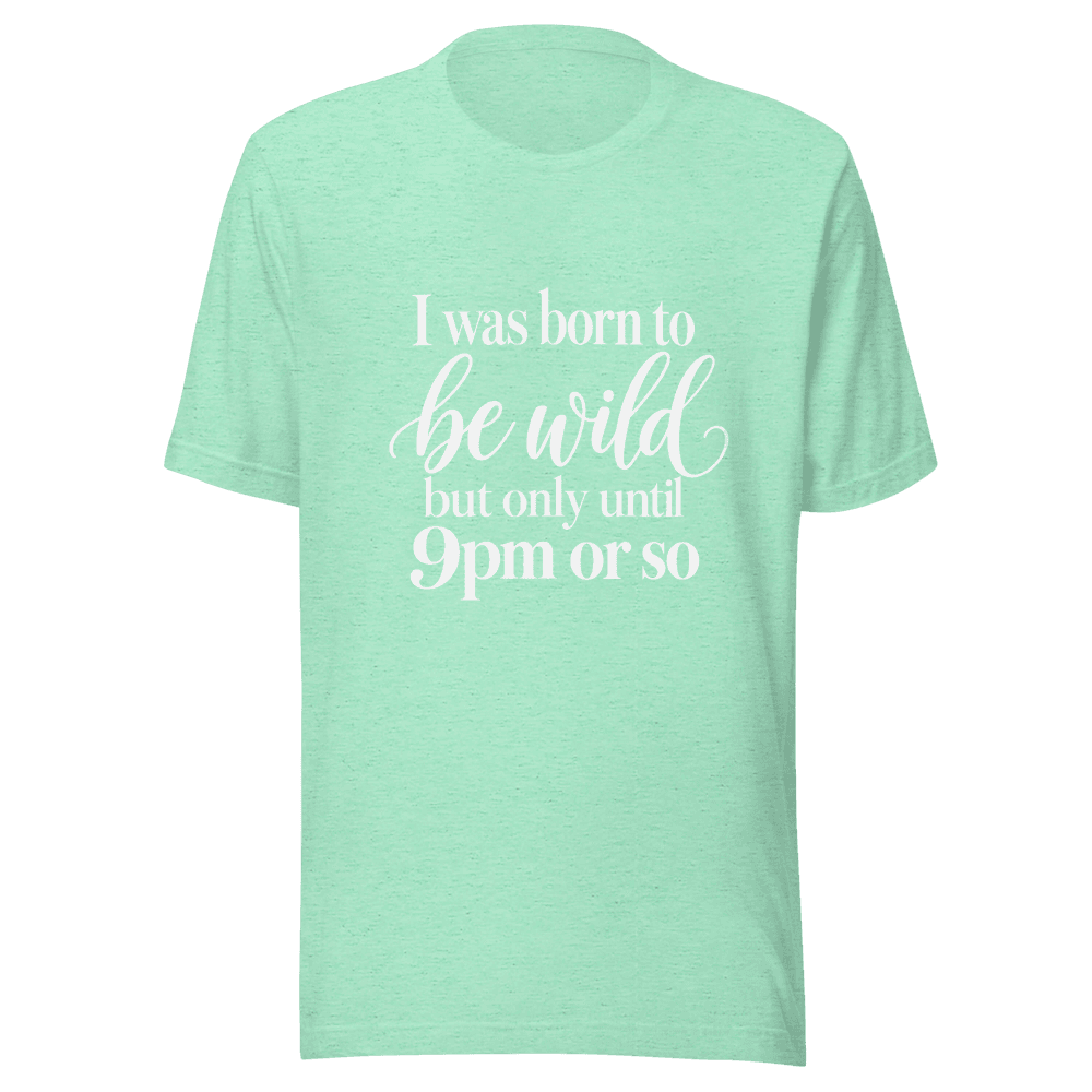 I Was Born To Be Wild — Unisex T-Shirt — Front