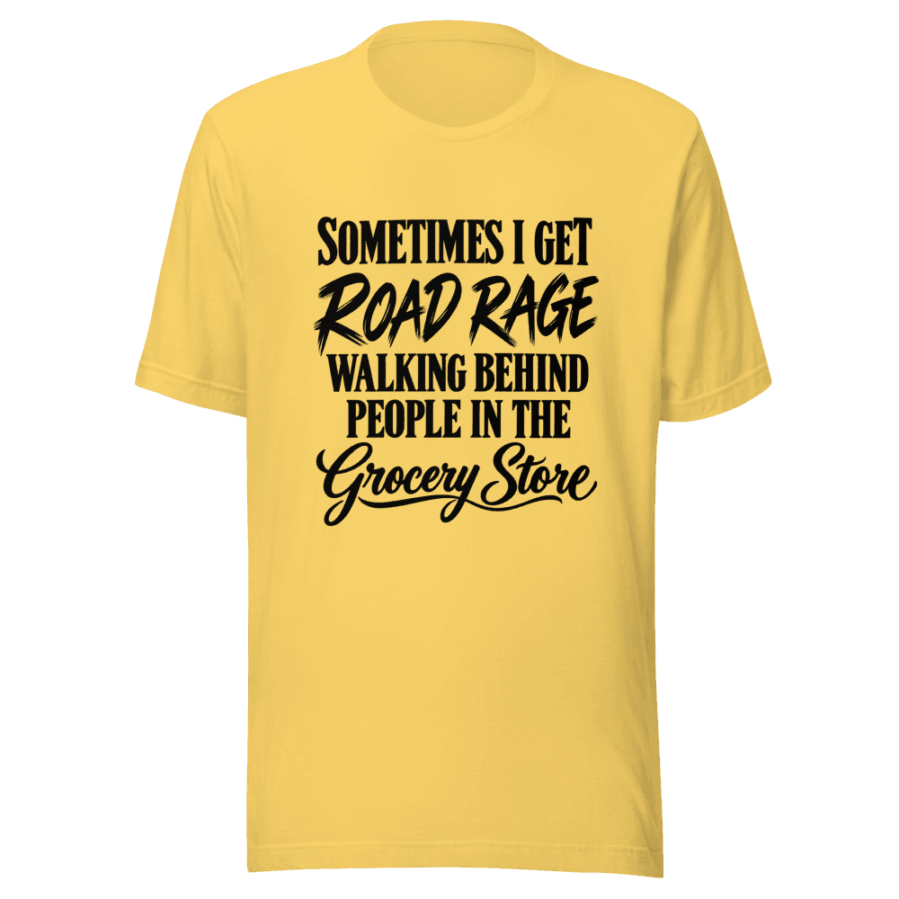 Sometimes I Get Road Rage — Unisex T-Shirt — Front