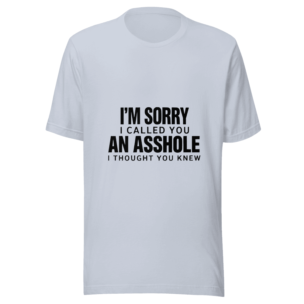 I'AM SORRY I CALLED YOU — Unisex T-Shirt — Front