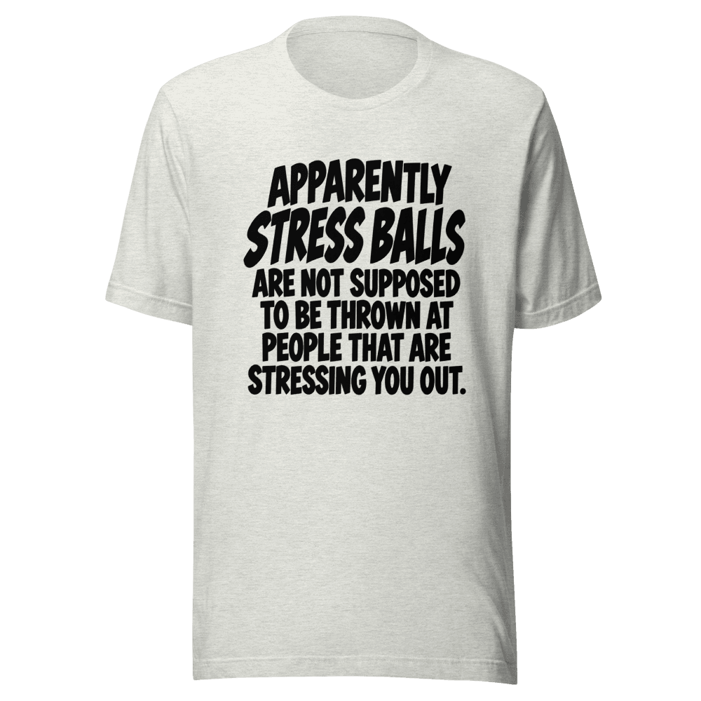 Apparently Stress Balls — Unisex T-Shirt — Front