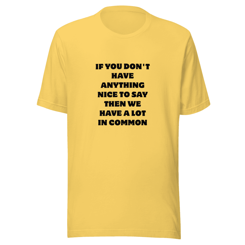 IF YOU DON'T HAVE — Unisex T-Shirt — Front