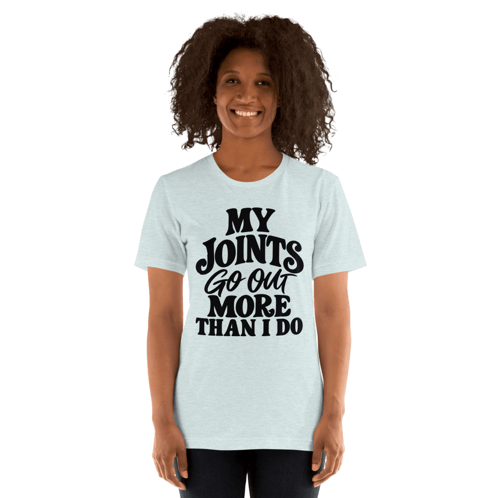 My Joints Go Out More Than I Do — Unisex T-Shirt — Front
