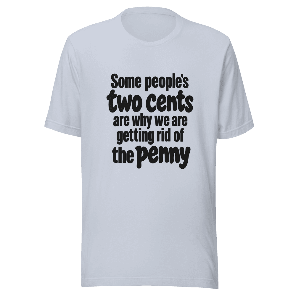 Some People Two Cents — Unisex T-Shirt — Front