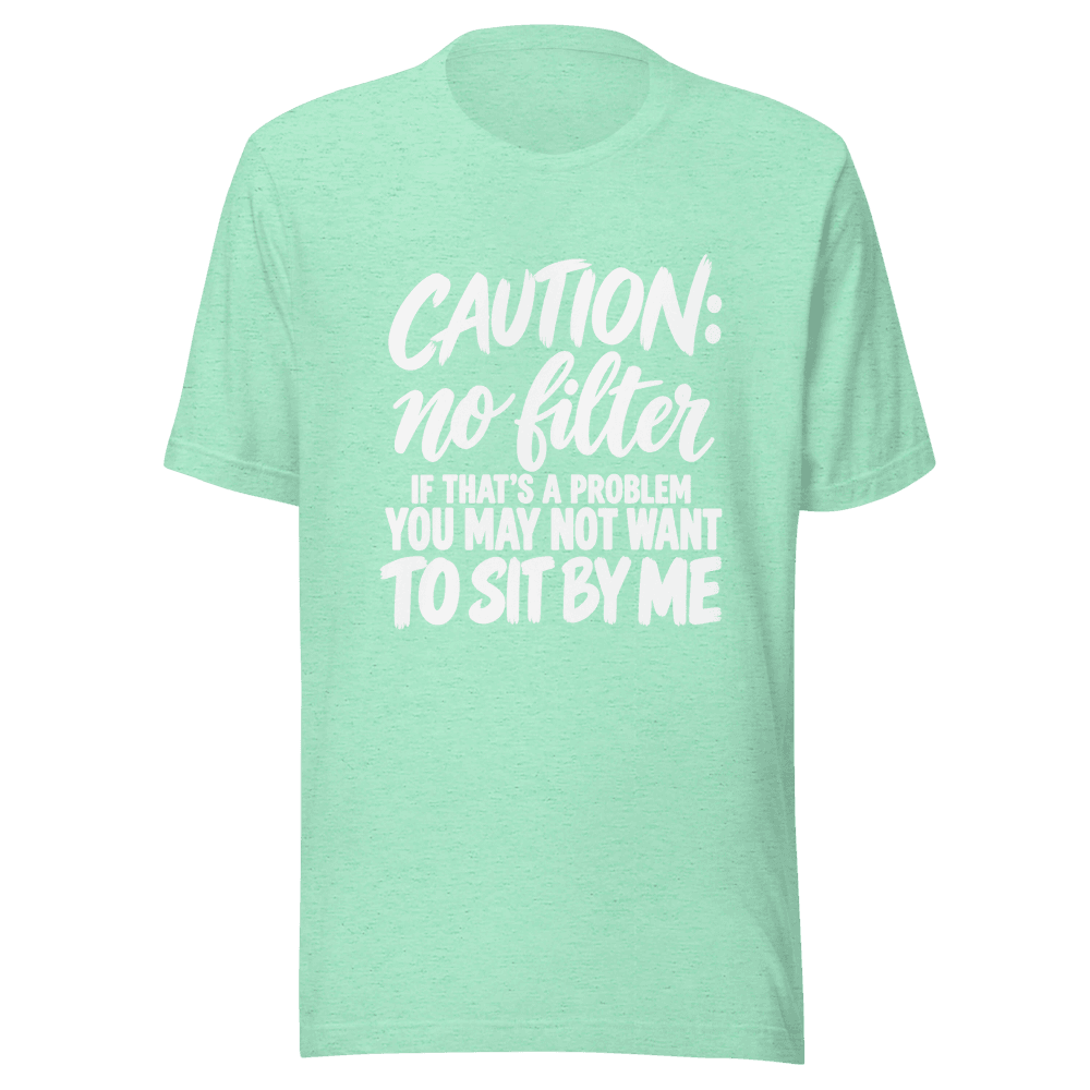 Caution No Filter — Unisex T-Shirt — Front