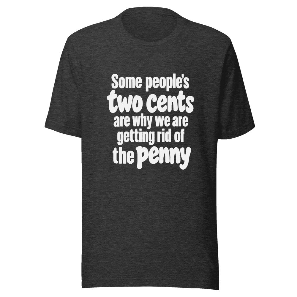 Some People Two Cents — Unisex T-Shirt — Front
