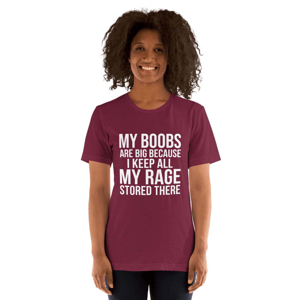 My Boobs Are Big Because I Keep All The My Rage Stored There Unsiex — Unisex T-Shirt — Front