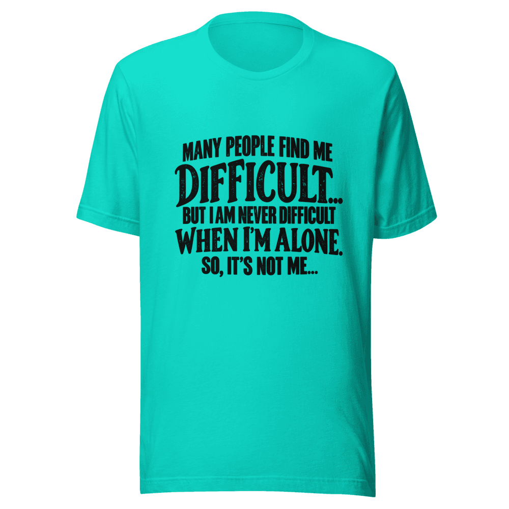 Many People Find me Difficult — Unisex T-Shirt — Front