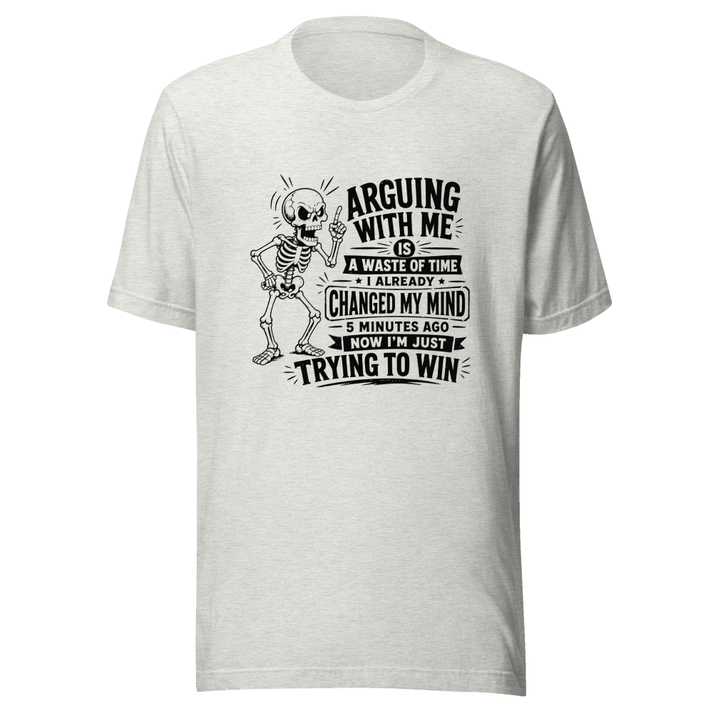 Arguing With Me Is Waste Of Time Unisex — Unisex T-Shirt — Front