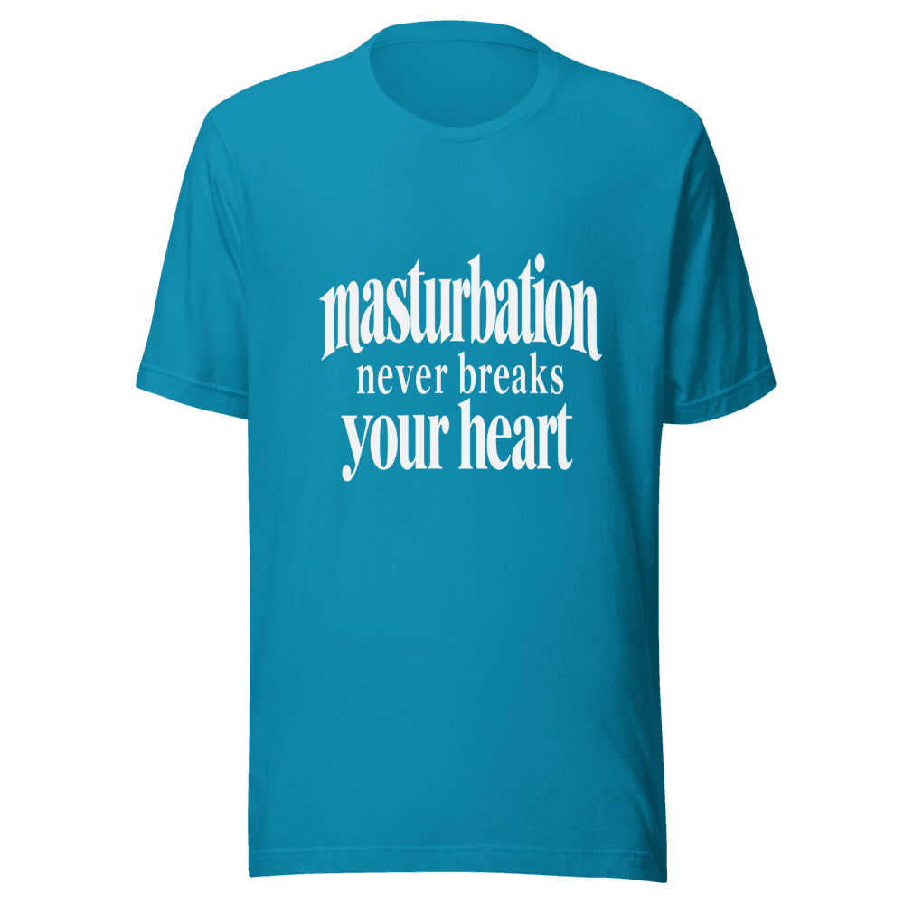Masturbation Never Beaks Your Heart — Unisex T-Shirt — Front