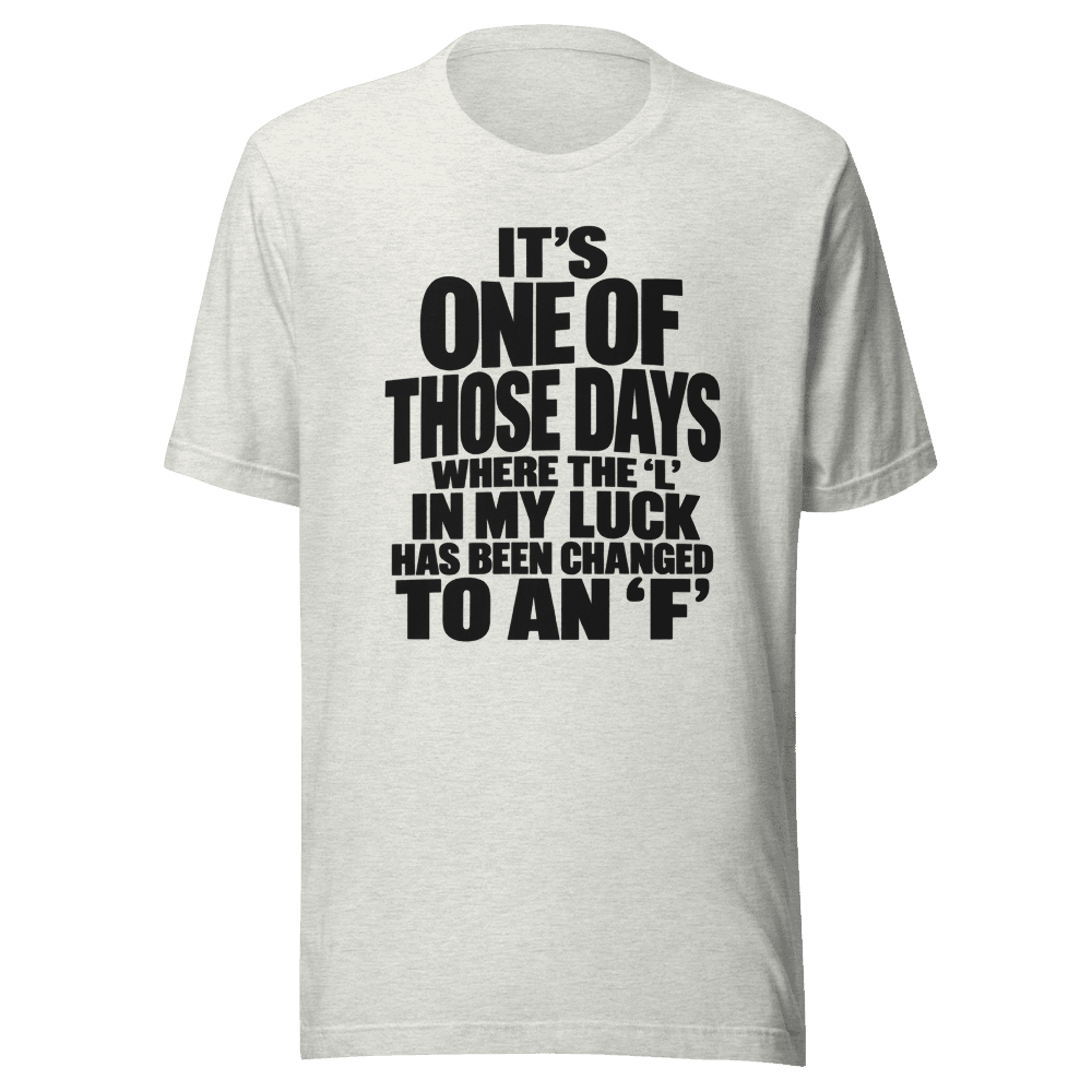 It's One Of those Days — Unisex T-Shirt — Front