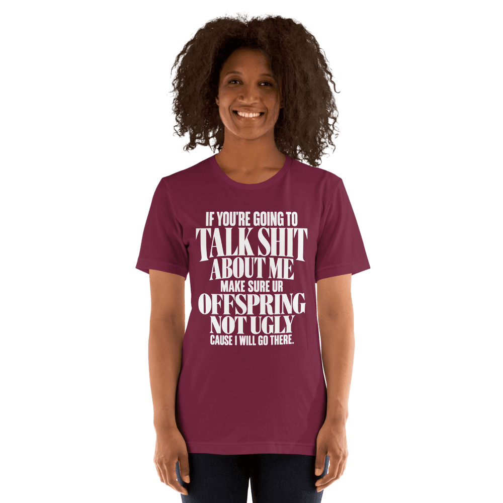 If You're Going To Talk Shit — Unisex T-Shirt — Front