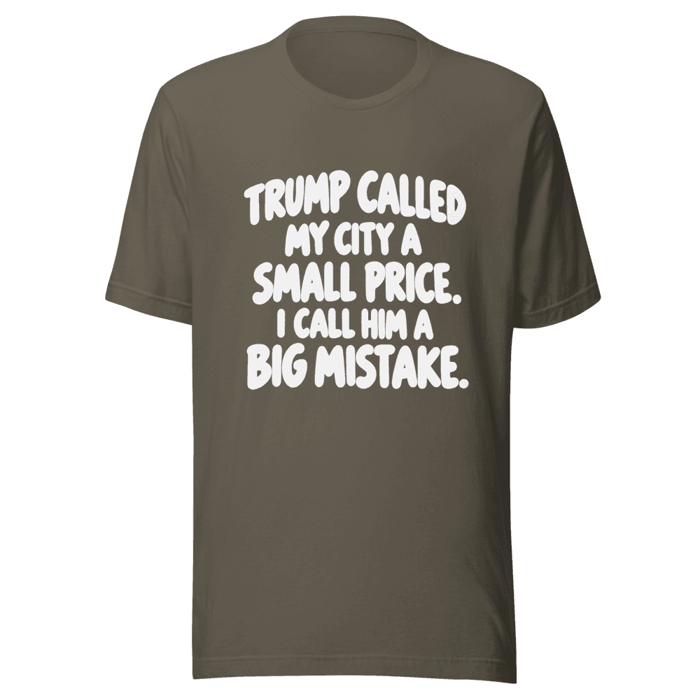 Trump Called My Cit A Small Price — Unisex T-Shirt — Front