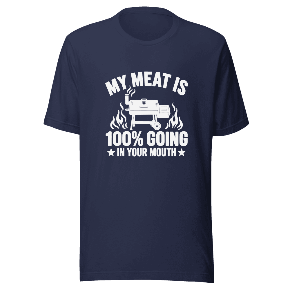 My Meat Is 100% Going In Your Mouth — Unisex T-Shirt — Front
