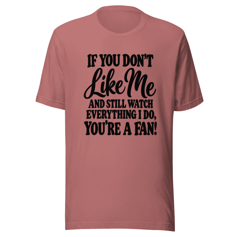 If You Don't Like Me — Unisex T-Shirt — Front