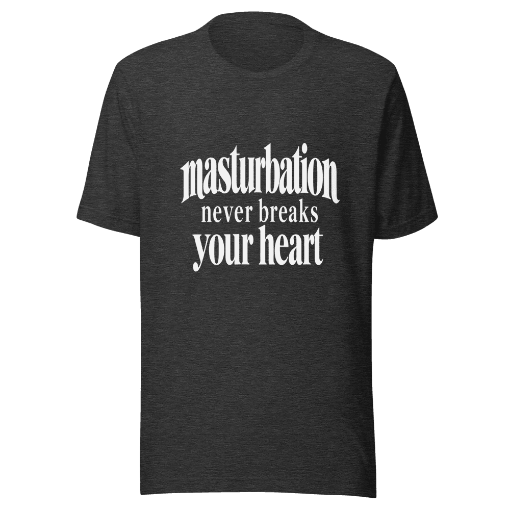 Masturbation Never Beaks Your Heart — Unisex T-Shirt — Front