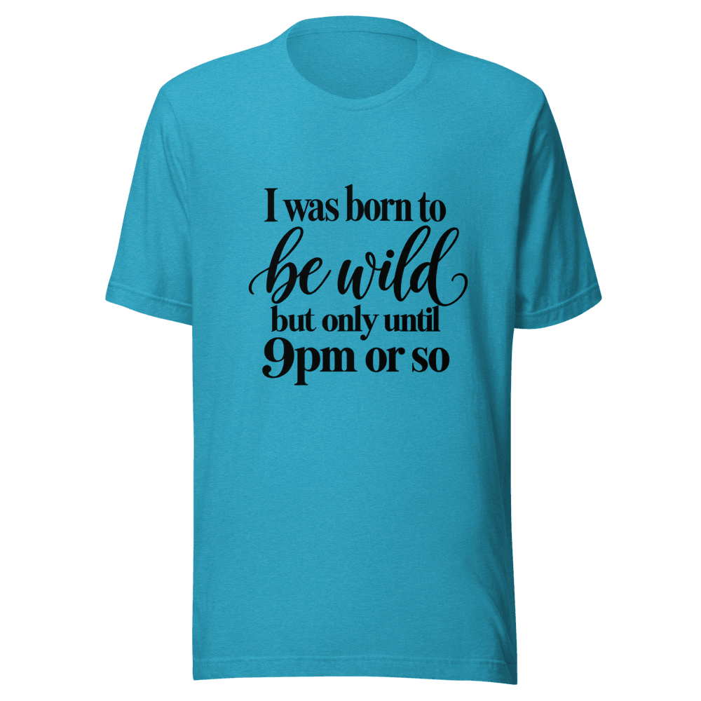 I Was Born To Be Wild — Unisex T-Shirt — Front