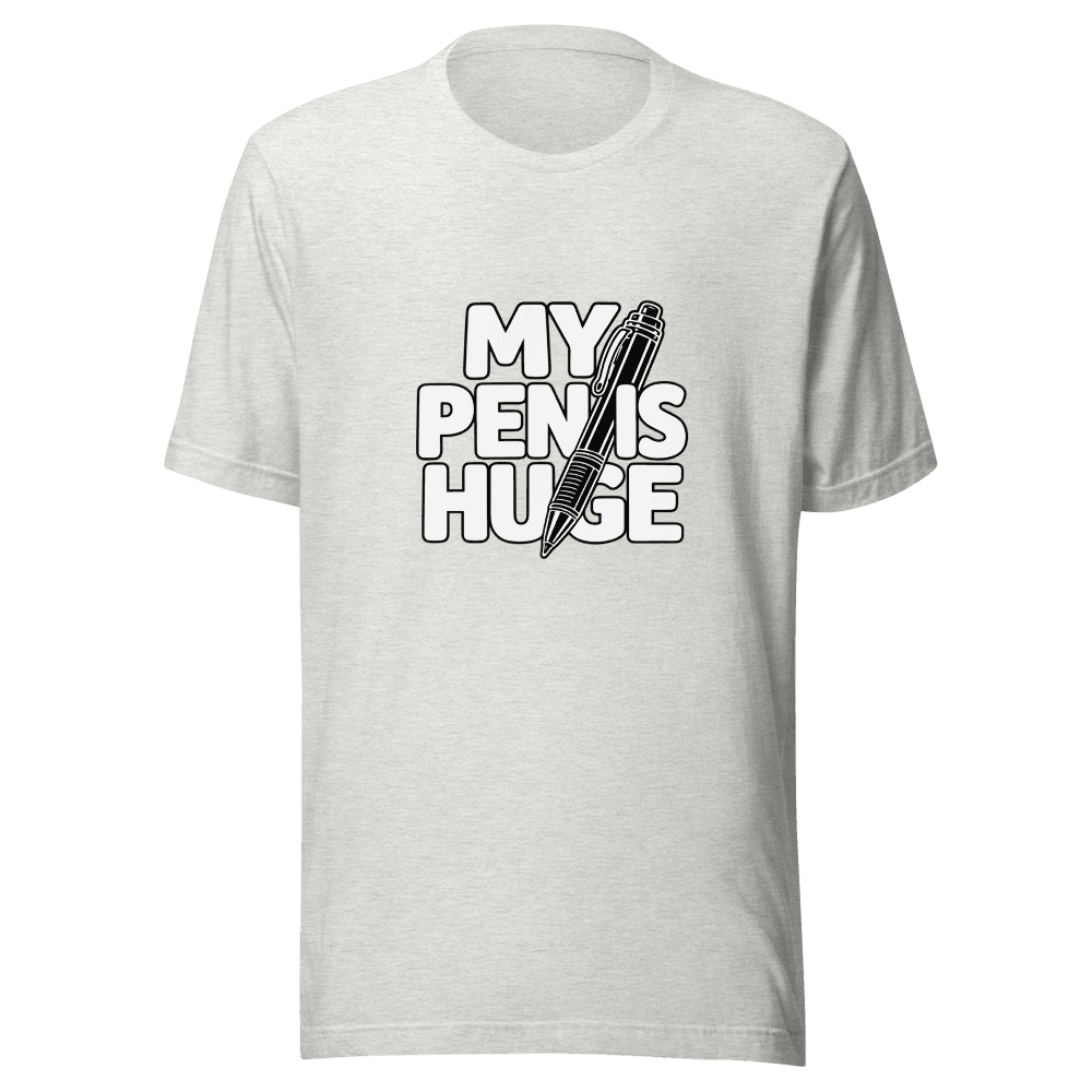 My Pen Is Huge — Unisex T-Shirt — Front