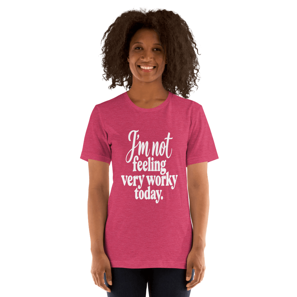I'm Not Feeling Very Worky Today — Unisex T-Shirt — Front