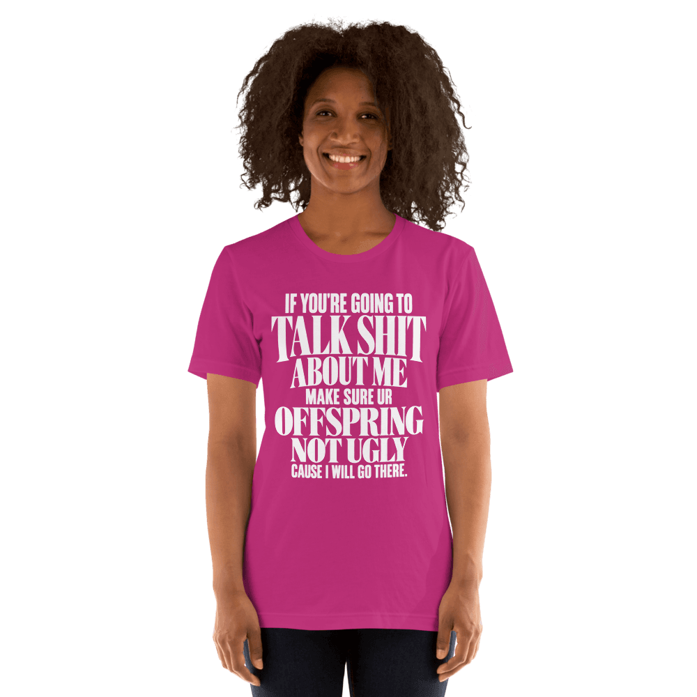 If You're Going To Talk Shit — Unisex T-Shirt — Front