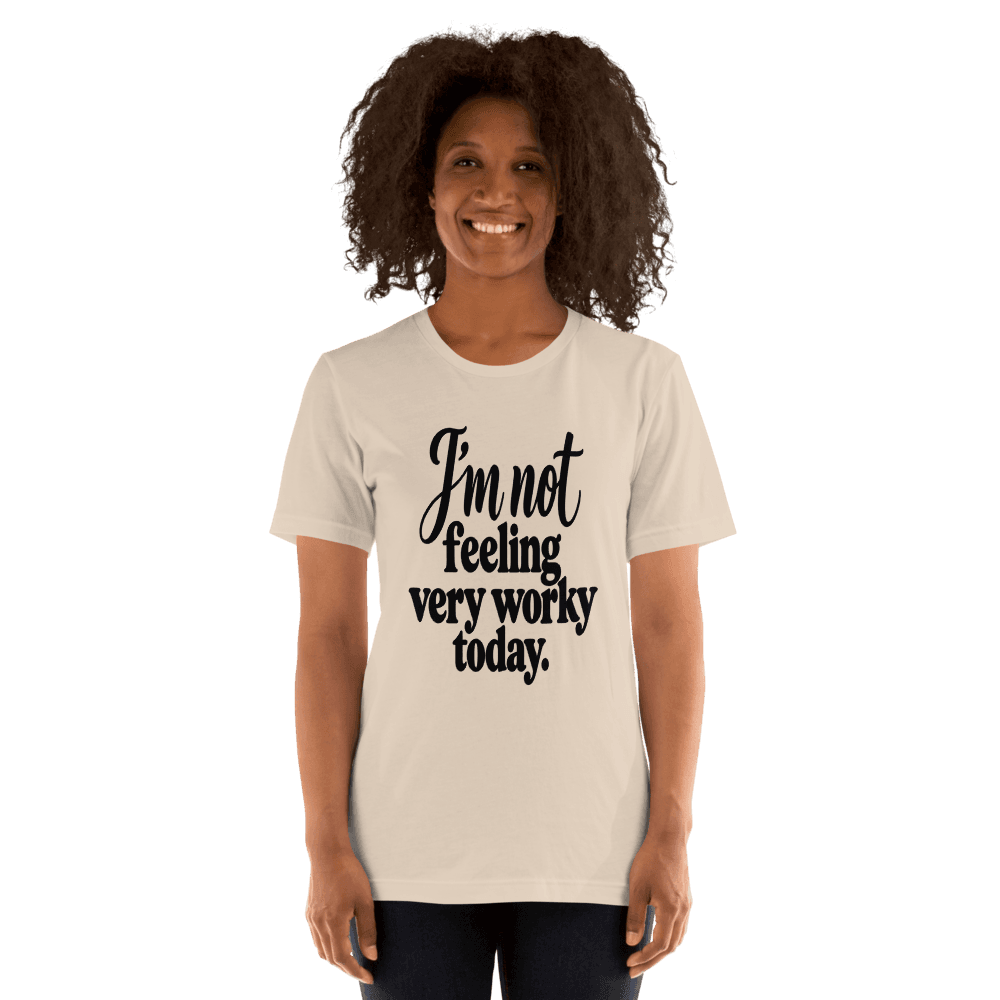 I'm Not Feeling Very Worky Today — Unisex T-Shirt — Front