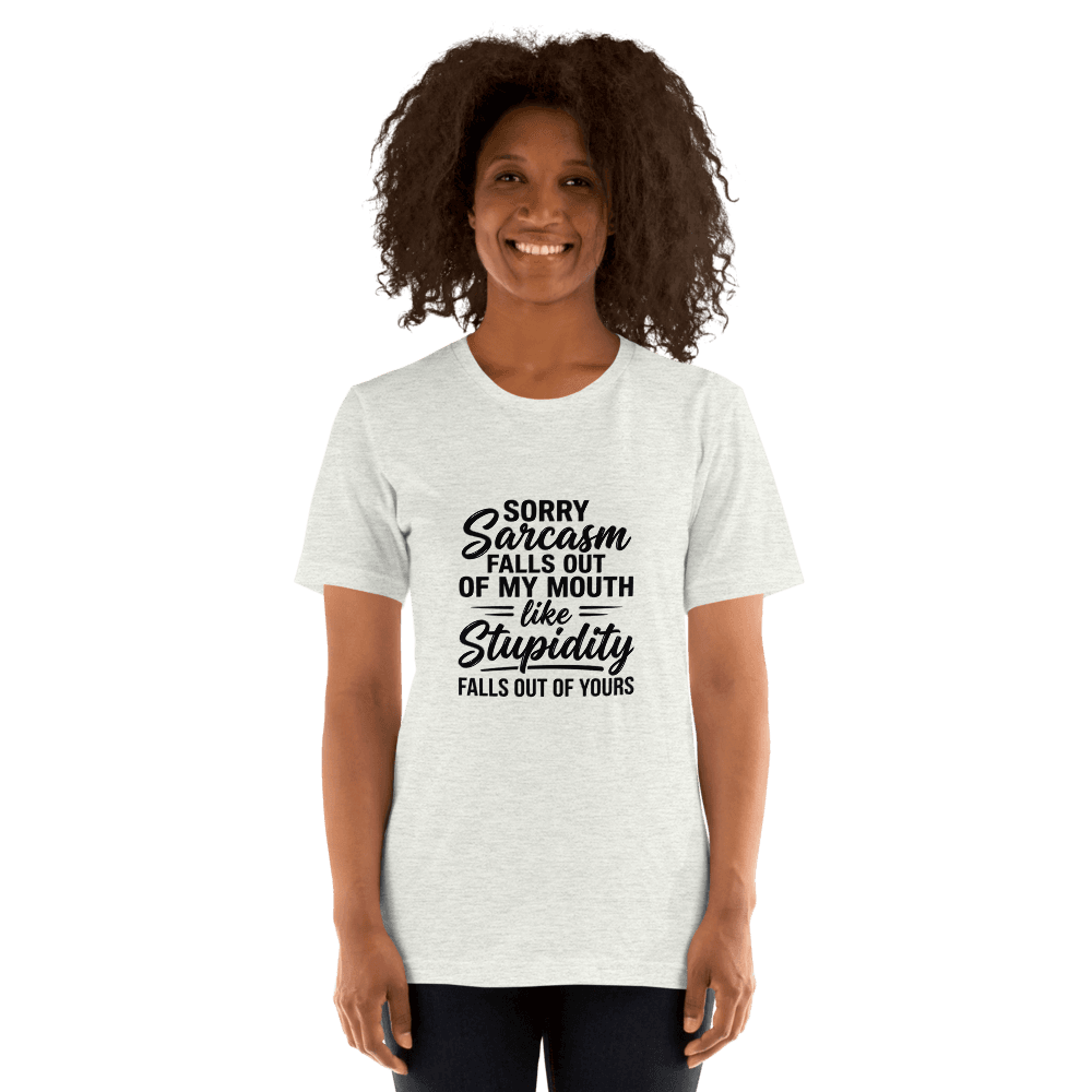 Sorry Sarcasm Falls Out Of My Mouth — Unisex T-Shirt — Front