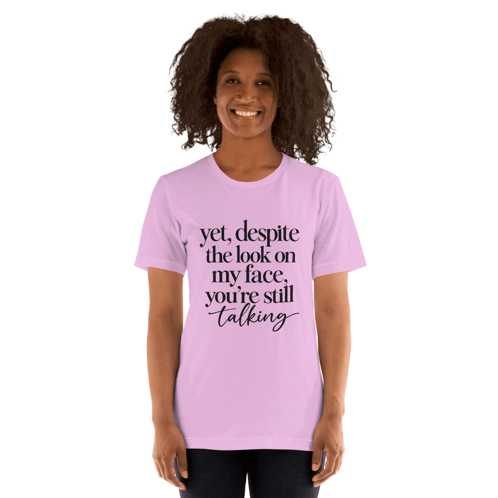 Yet, Despite The Look on My Face — Unisex T-Shirt — Front