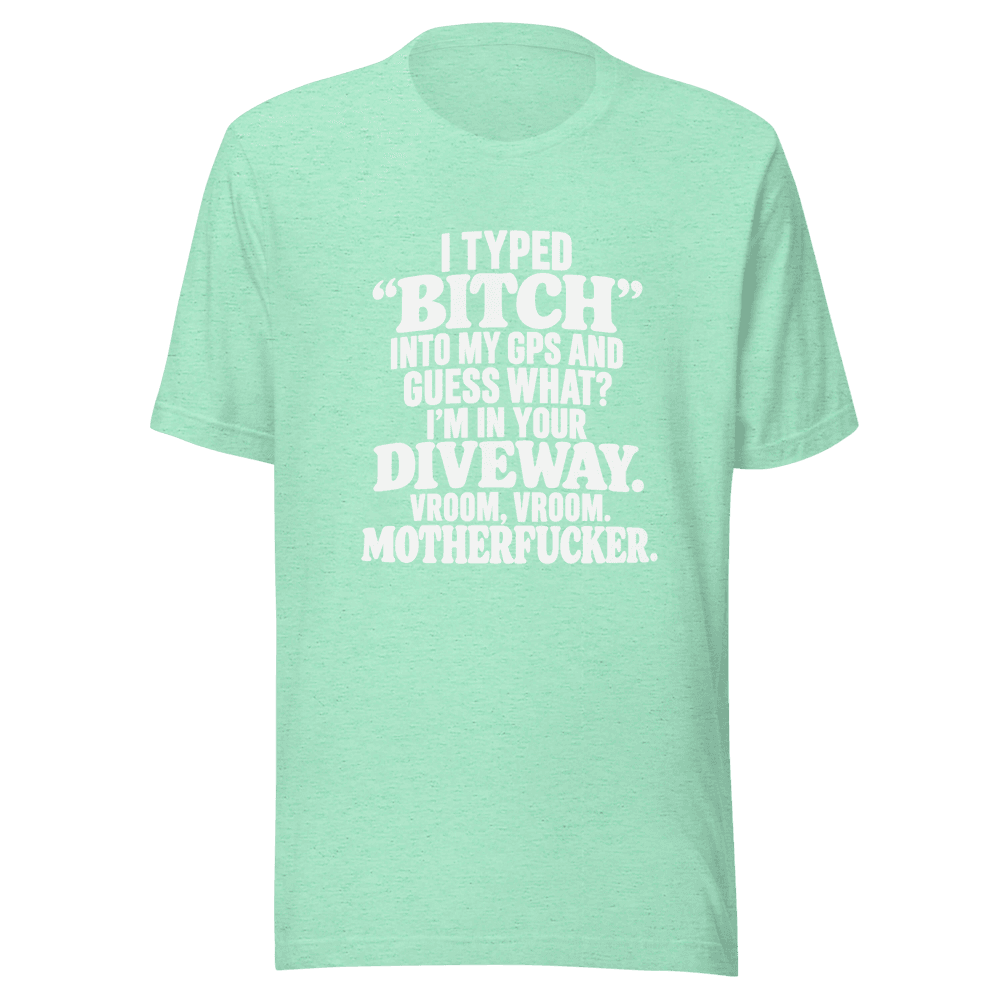 I Typed "Bitch"Into My — Unisex T-Shirt — Front