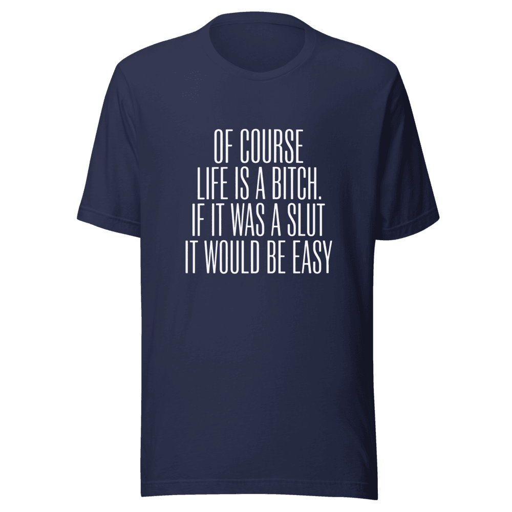 Of Course Life is A Bitch Unisex — Unisex T-Shirt — Front