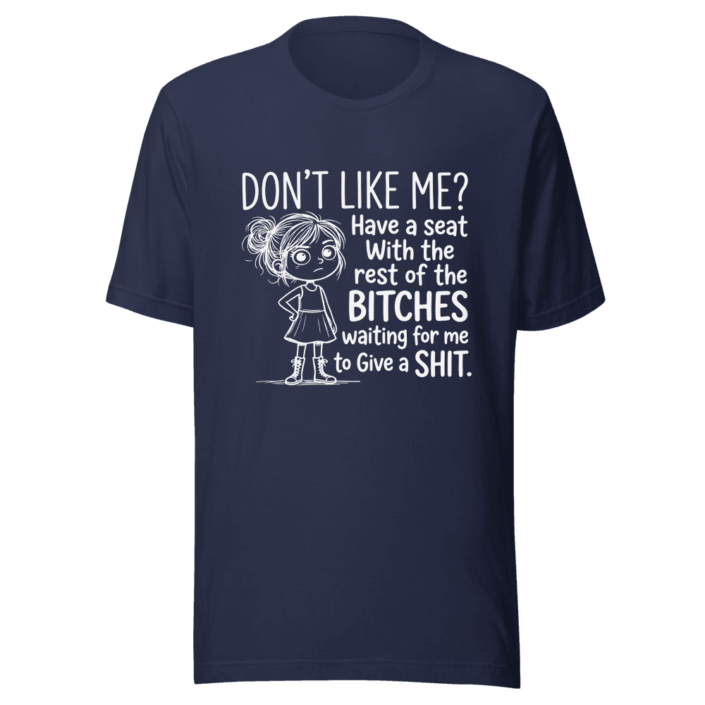 Don't Like Me? Have A Seat With Rest of the Bitches Unisex — Unisex T-Shirt — Front