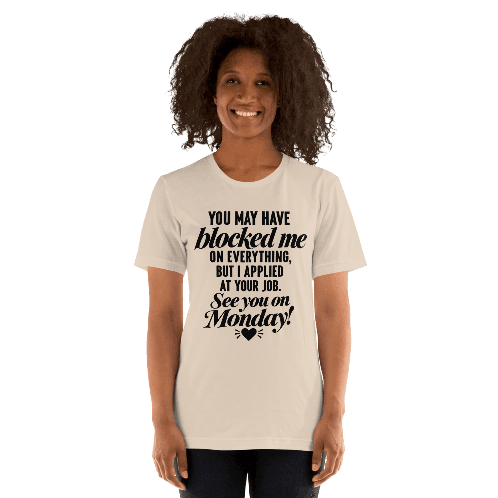 You May Have Block Me — Unisex T-Shirt — Front