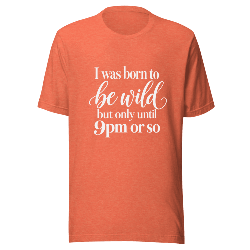 I Was Born To Be Wild — Unisex T-Shirt — Front