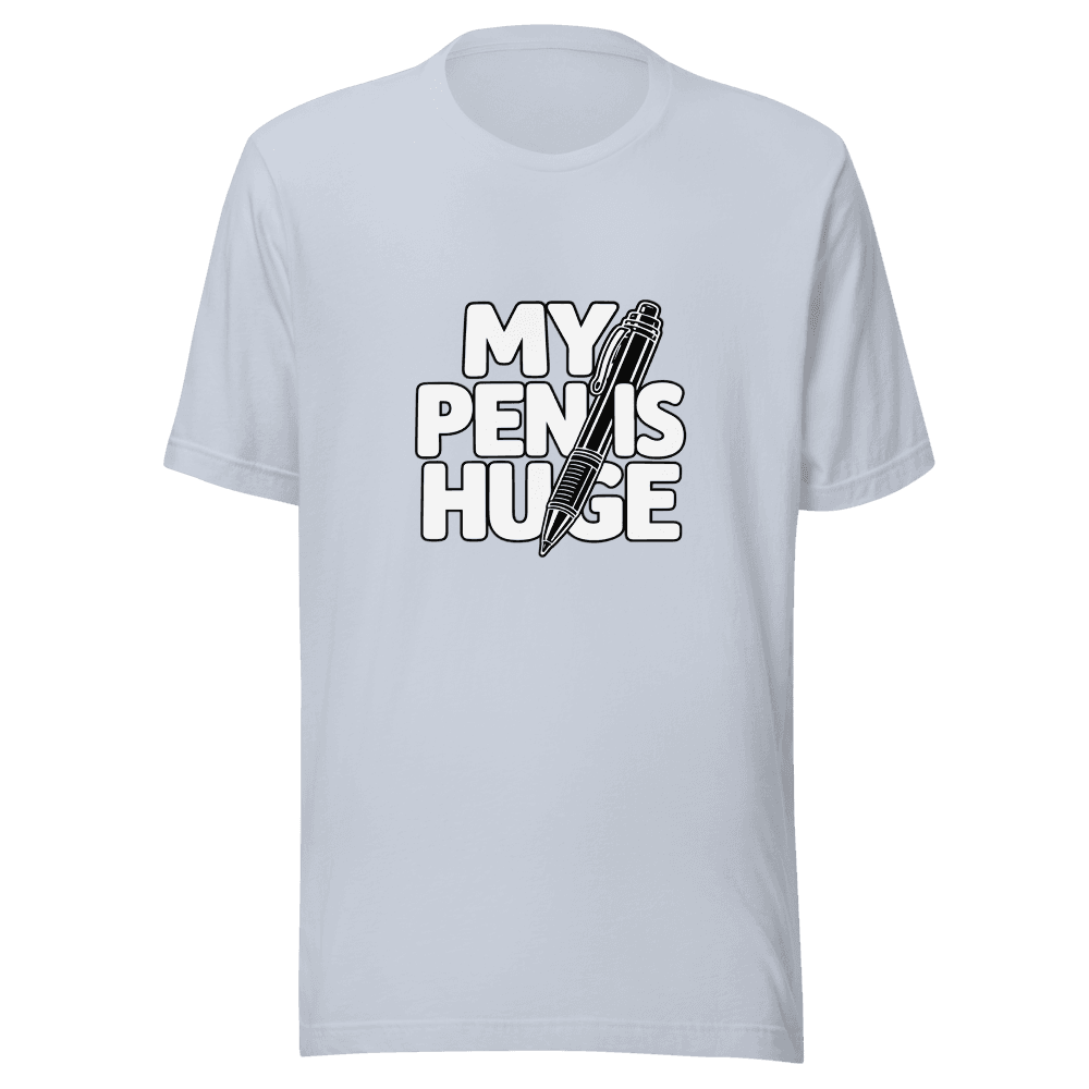 My Pen Is Huge — Unisex T-Shirt — Front