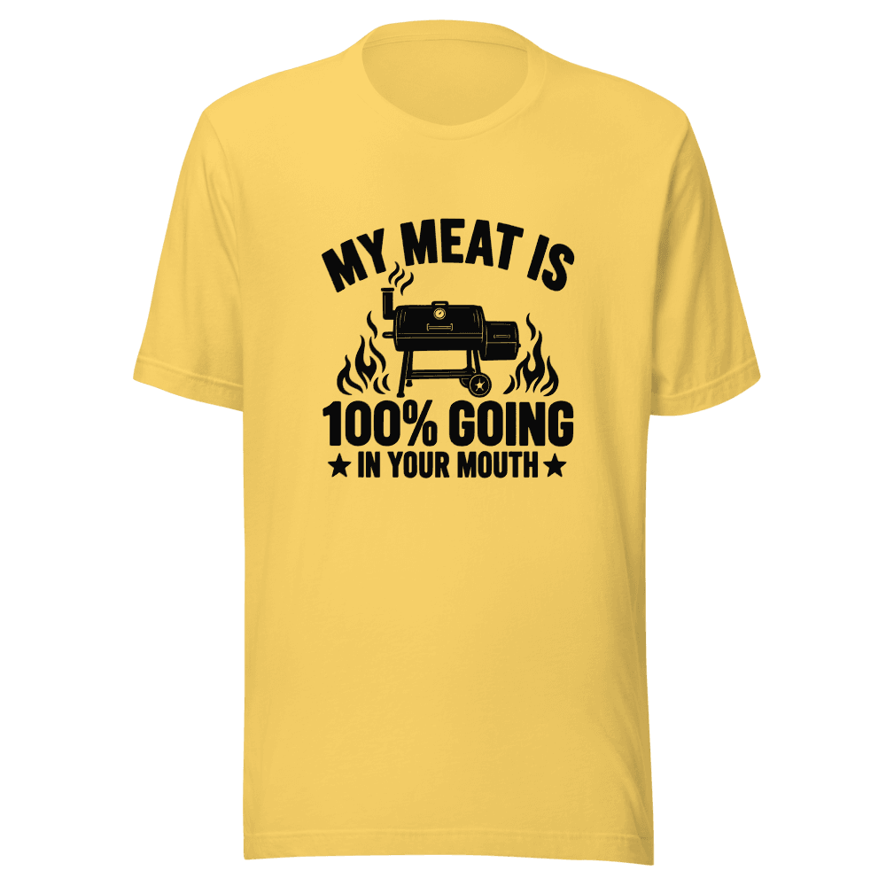 My Meat Is 100% Going In Your Mouth — Unisex T-Shirt — Front