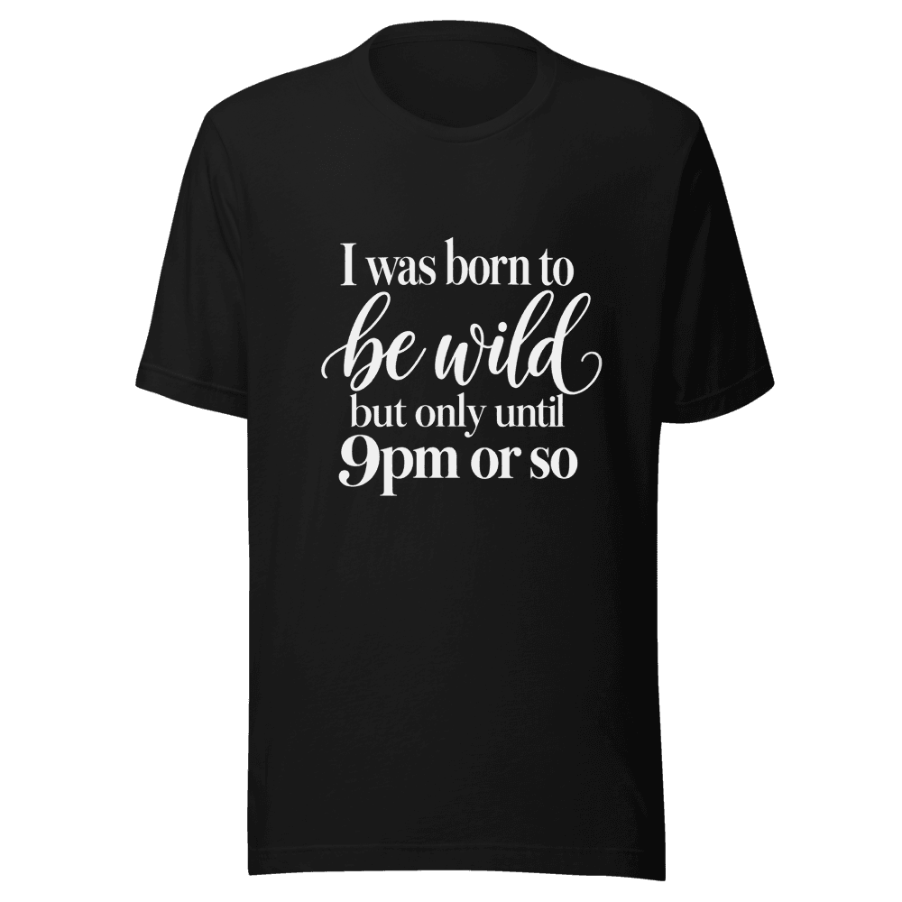 I Was Born To Be Wild — Unisex T-Shirt — Front