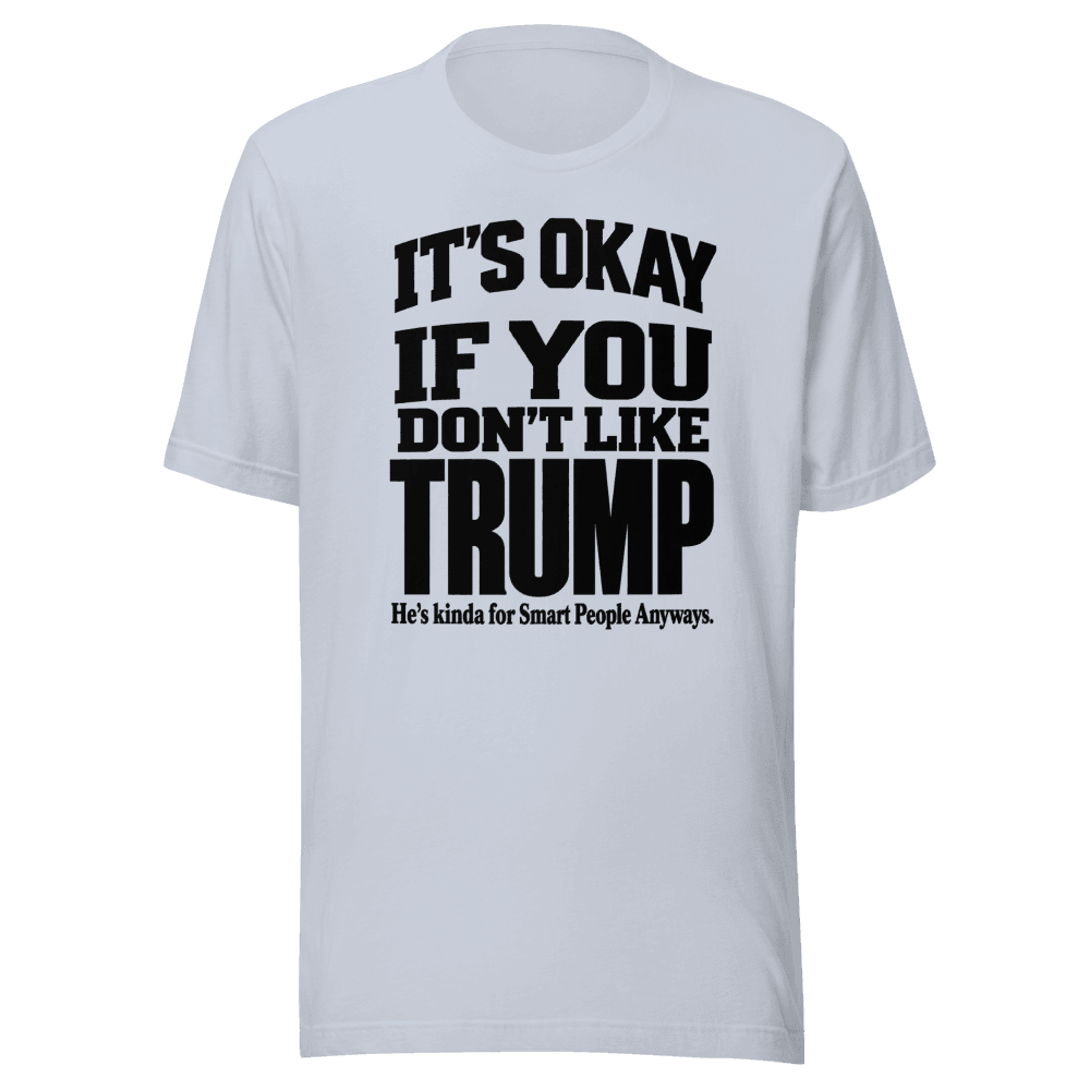 It's Okey If You Don't Like — Unisex T-Shirt — Front