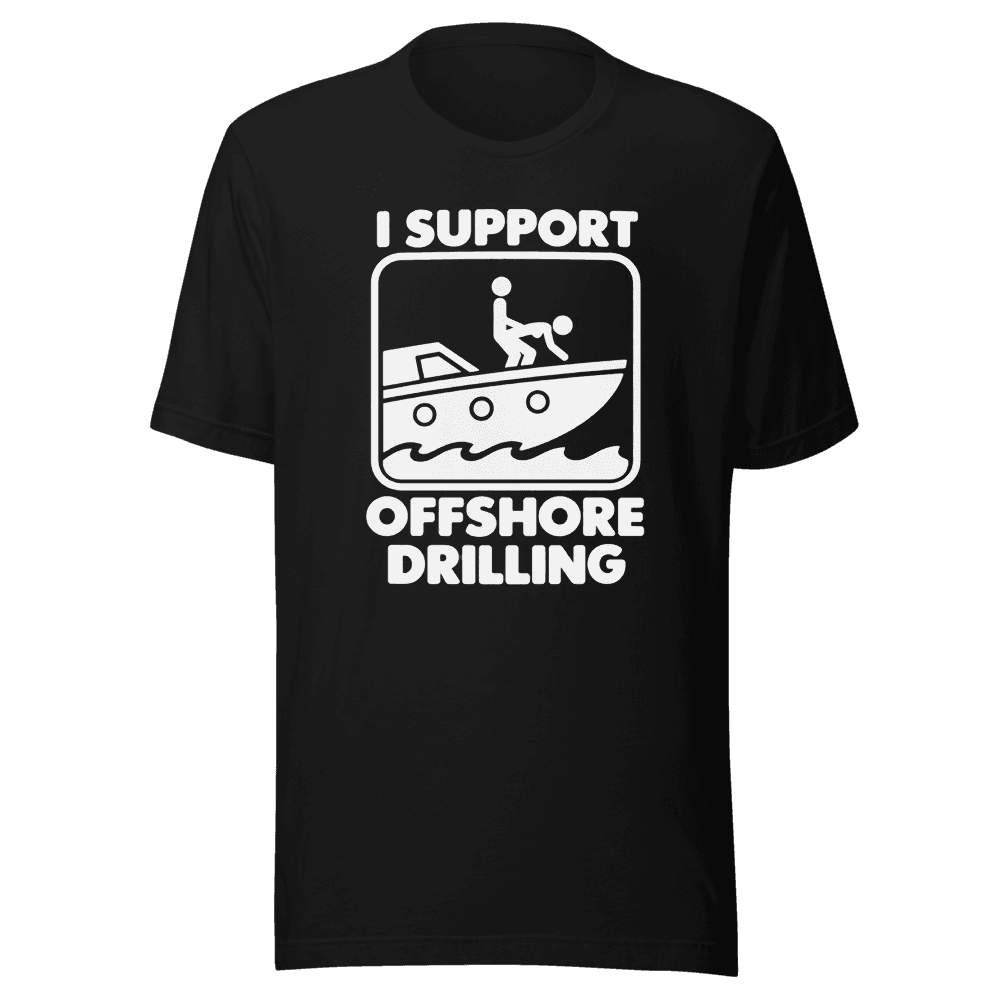 I Support Offshore Drilling — Unisex T-Shirt — Front