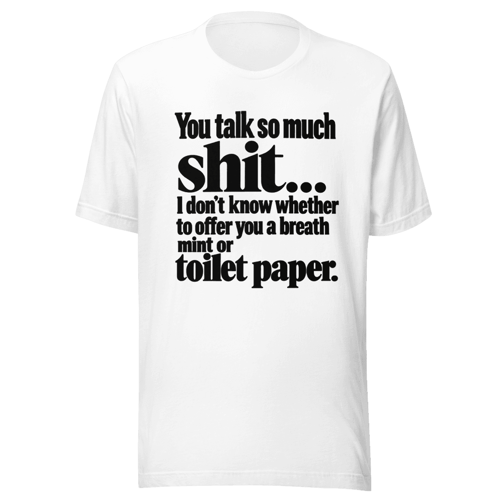 You Talk So Much Shit