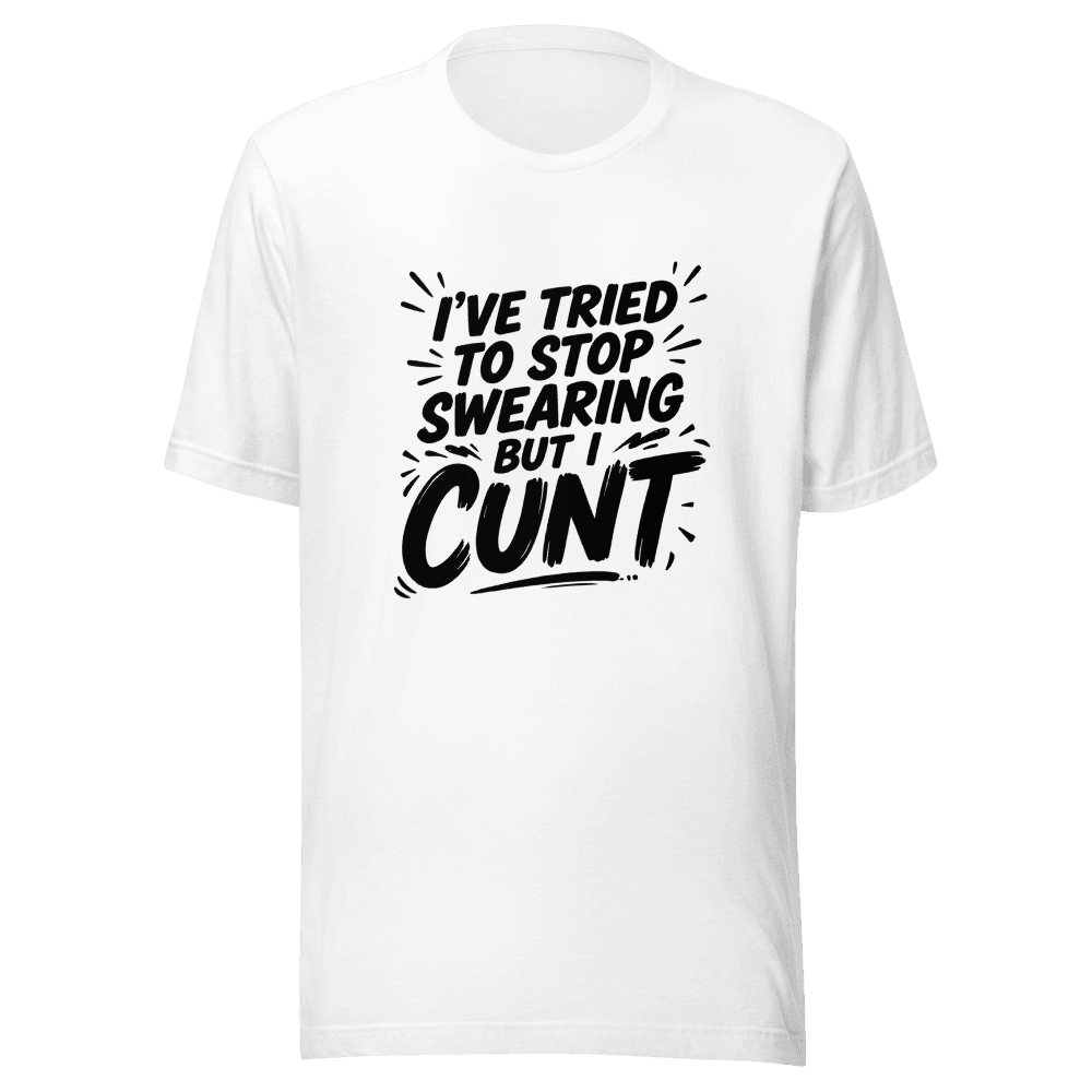 I've Tried To Stop Swearing But I Cunt
