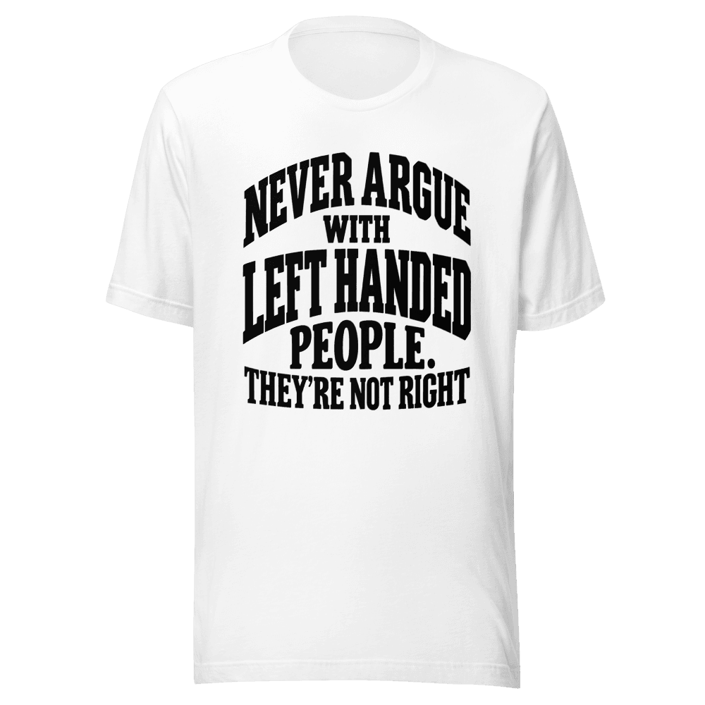 Never Argue With Left Handed
