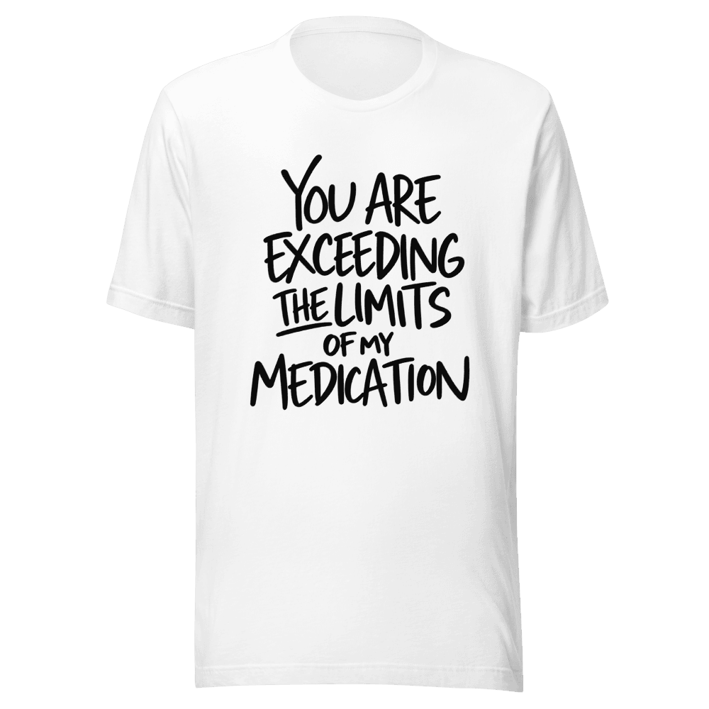 You Are Exceeding The Limits Of My Medication