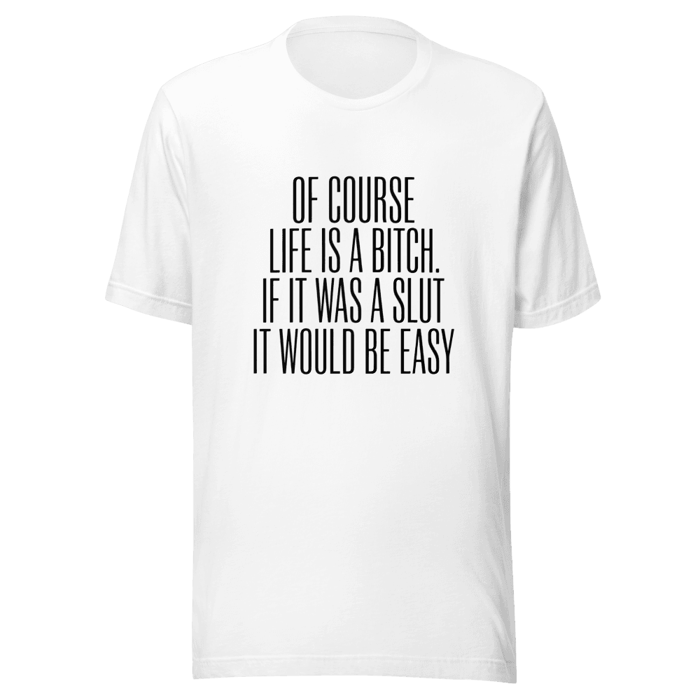 Of Course Life is A Bitch Unisex